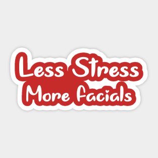 Less Stress more Facials Sticker